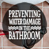 Preventing Water Damage in the Bathroom